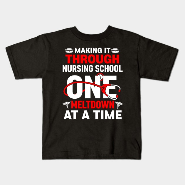 Making It Through Nursing School One Meltdown At a Time Kids T-Shirt by neonatalnurse